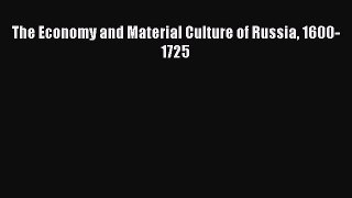 Read The Economy and Material Culture of Russia 1600-1725 Ebook Free