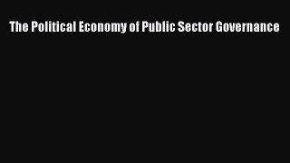 Download The Political Economy of Public Sector Governance PDF Free