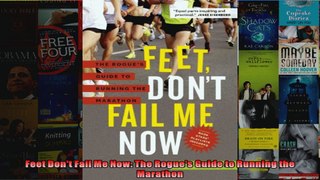 Read  Feet Dont Fail Me Now The Rogues Guide to Running the Marathon  Full EBook