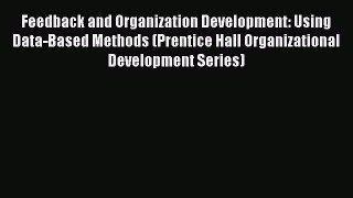 Read Feedback and Organization Development: Using Data-Based Methods (Prentice Hall Organizational