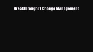 Read Breakthrough IT Change Management Ebook Free