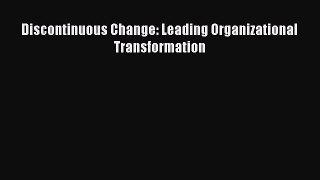 Download Discontinuous Change: Leading Organizational Transformation Ebook Free