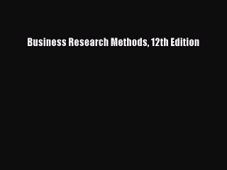 Read Business Research Methods 12th Edition Ebook Free
