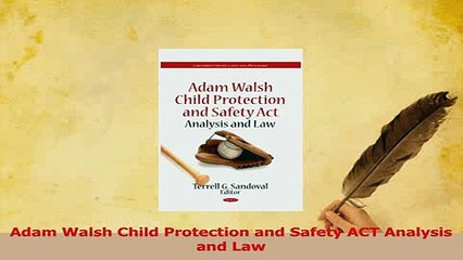 Read  Adam Walsh Child Protection and Safety ACT Analysis and Law PDF Online