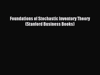 Read Foundations of Stochastic Inventory Theory (Stanford Business Books) Ebook Online