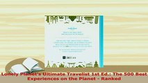 PDF  Lonely Planets Ultimate Travelist 1st Ed The 500 Best Experiences on the Planet  Download Full Ebook
