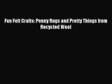 Read Fun Felt Crafts: Penny Rugs and Pretty Things from Recycled Wool Ebook Online