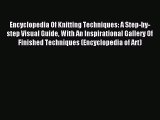 Read Encyclopedia Of Knitting Techniques: A Step-by-step Visual Guide With An Inspirational