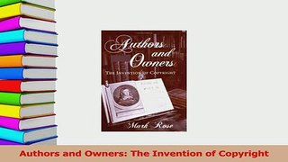 Read  Authors and Owners The Invention of Copyright Ebook Free