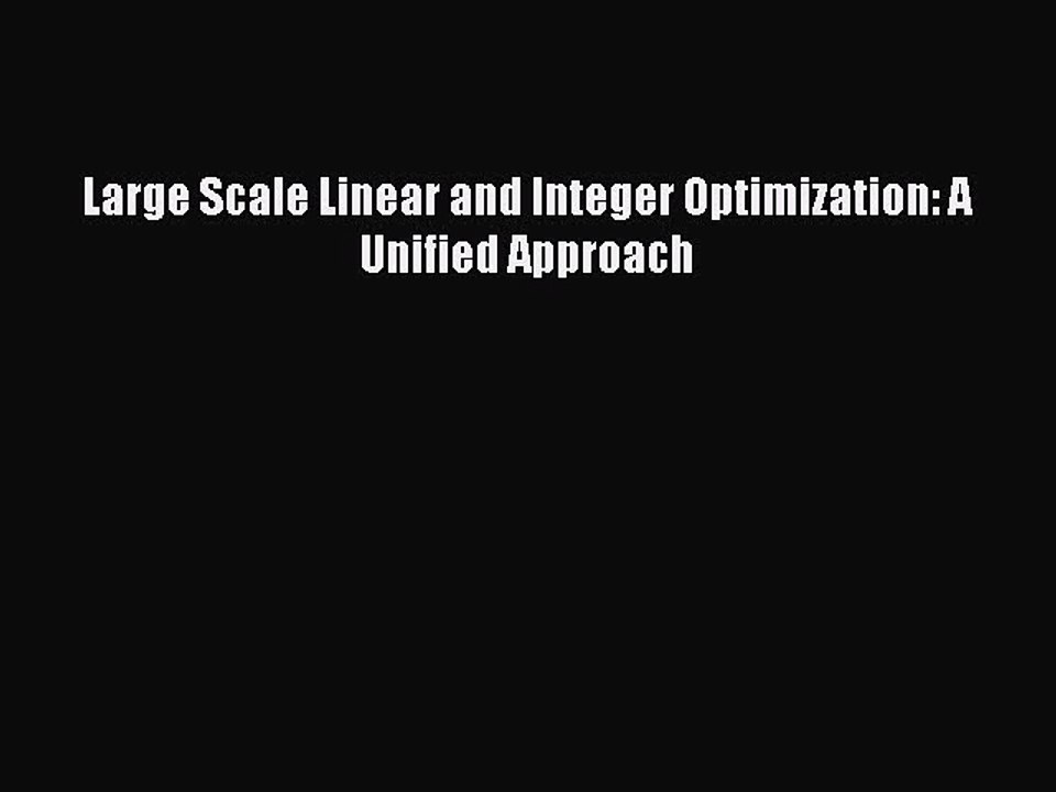 Read Large Scale Linear and Integer Optimization: A Unified Approach PDF Online