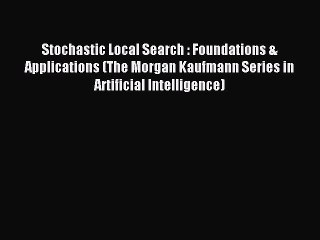 Read Stochastic Local Search : Foundations & Applications (The Morgan Kaufmann Series in Artificial