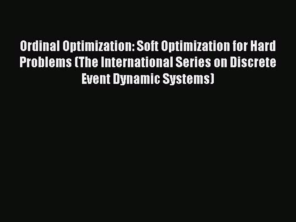 Read Ordinal Optimization: Soft Optimization for Hard Problems (The International Series on