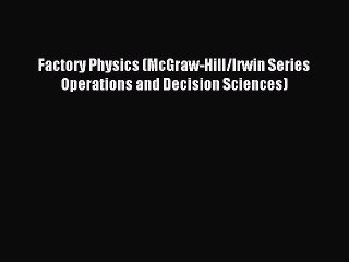 Read Factory Physics (McGraw-Hill/Irwin Series Operations and Decision Sciences) Ebook Free