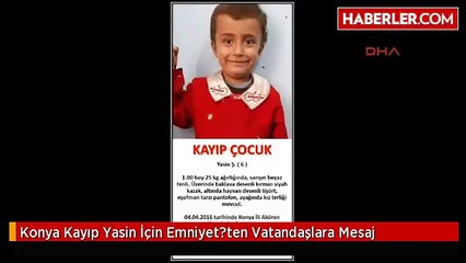 Konya Kayıp Yasin İçin Emniyet?ten Vatandaşlara Mesaj