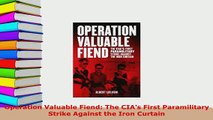 PDF  Operation Valuable Fiend The CIAs First Paramilitary Strike Against the Iron Curtain Download Full Ebook