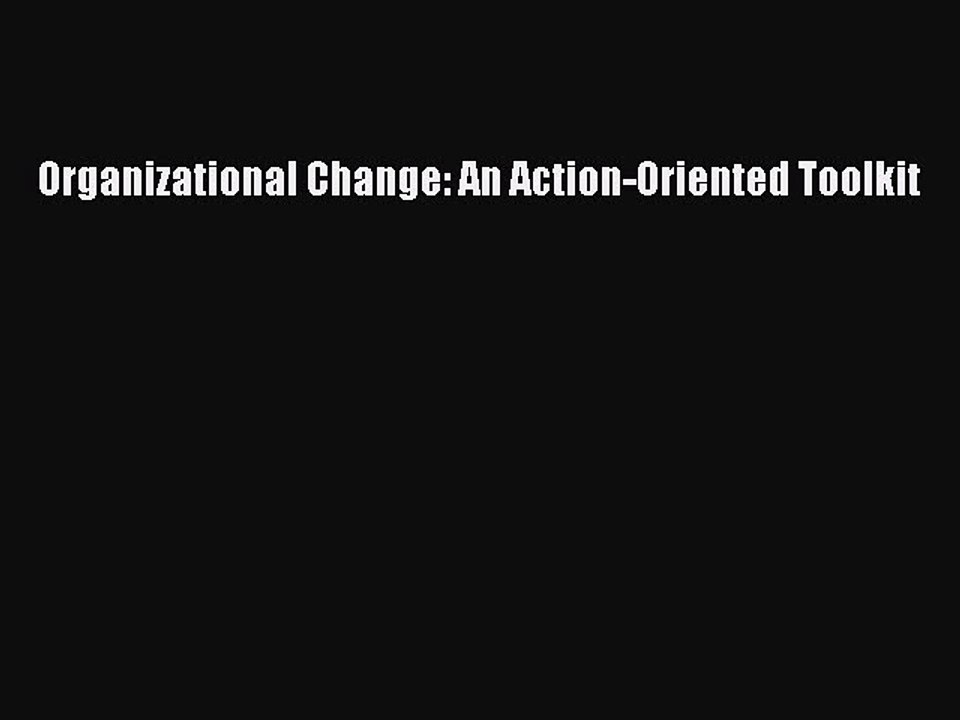 Read Organizational Change: An Action-Oriented Toolkit Ebook Online