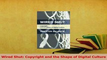 Download  Wired Shut Copyright and the Shape of Digital Culture Ebook Free