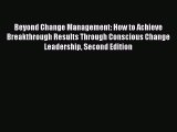 Read Beyond Change Management: How to Achieve Breakthrough Results Through Conscious Change