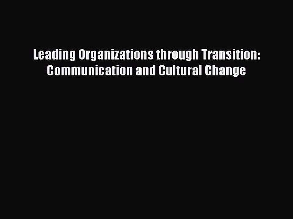 Read Leading Organizations through Transition: Communication and Cultural Change Ebook Free