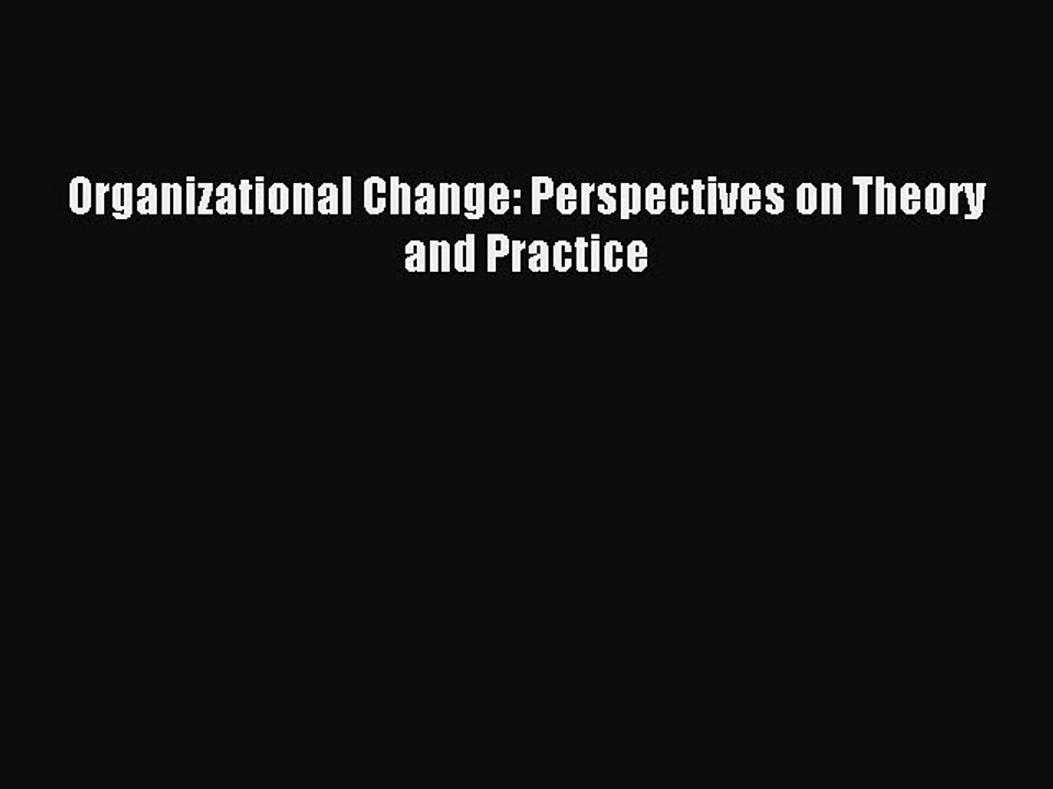 Read Organizational Change: Perspectives on Theory and Practice Ebook Free