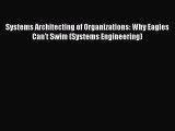 Read Systems Architecting of Organizations: Why Eagles Can't Swim (Systems Engineering) Ebook