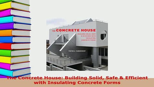 PDF The Concrete House Building Solid Safe Efficient with Insulating Concrete Forms Free Books