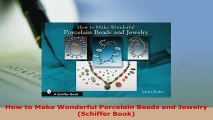 Download  How to Make Wonderful Porcelain Beads and Jewelry Schiffer Book PDF Full Ebook