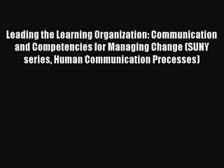Read Leading the Learning Organization: Communication and Competencies for Managing Change