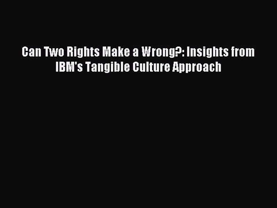 Read Can Two Rights Make a Wrong?: Insights from IBM's Tangible Culture Approach Ebook Free