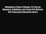 Read Managing in Times of Change: 24 Tools for Managers Individuals and Teams (The McGraw-Hill