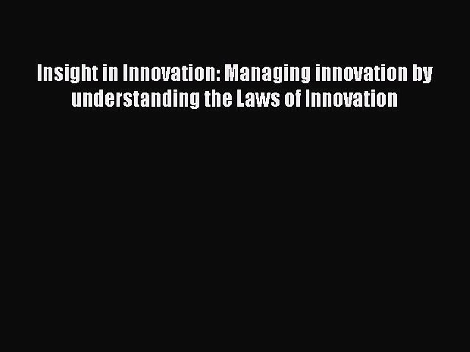 Read Insight in Innovation: Managing innovation by understanding the Laws of Innovation Ebook