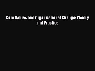 Read Core Values and Organizational Change: Theory and Practice Ebook Free