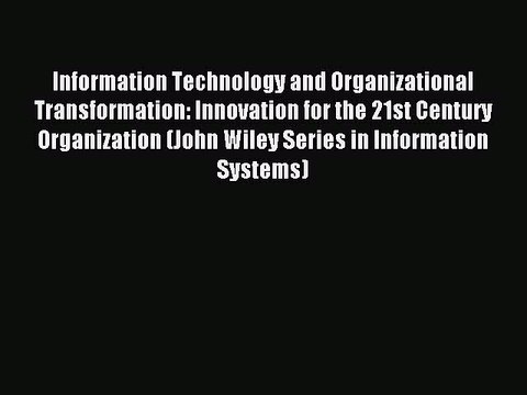 Read Information Technology and Organizational Transformation: Innovation for the 21st Century