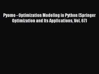 Download Video: Read Pyomo - Optimization Modeling in Python (Springer Optimization and Its Applications Vol.