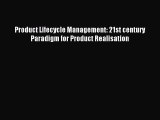 Read Product Lifecycle Management: 21st century Paradigm for Product Realisation Ebook Free