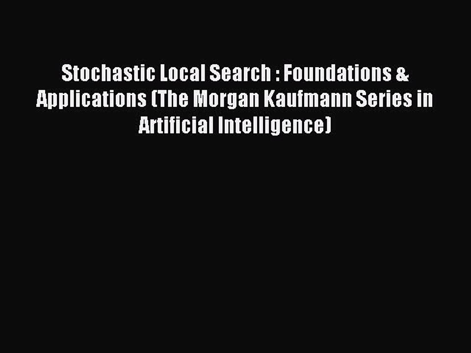 Read Stochastic Local Search : Foundations & Applications (The Morgan Kaufmann Series in Artificial
