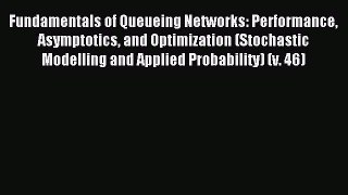 Read Fundamentals of Queueing Networks: Performance Asymptotics and Optimization (Stochastic