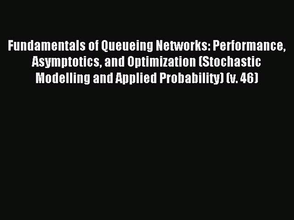 Read Fundamentals of Queueing Networks: Performance Asymptotics and Optimization (Stochastic