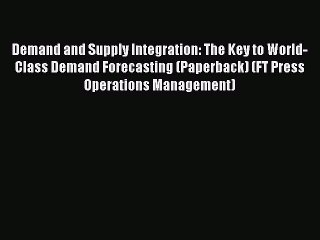 Read Demand and Supply Integration: The Key to World-Class Demand Forecasting (Paperback) (FT