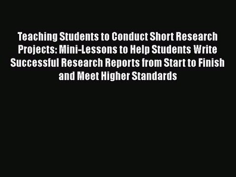 [PDF] Teaching Students to Conduct Short Research Projects: Mini-Lessons to Help Students Write
