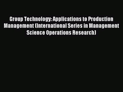 Read Group Technology: Applications to Production Management (International Series in Management