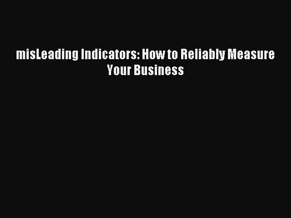 Read misLeading Indicators: How to Reliably Measure Your Business Ebook Free