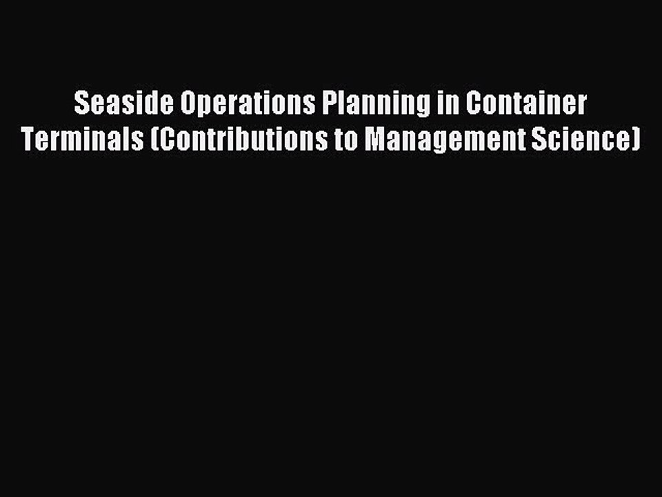 Read Seaside Operations Planning in Container Terminals (Contributions to Management Science)