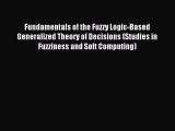 Read Fundamentals of the Fuzzy Logic-Based Generalized Theory of Decisions (Studies in Fuzziness