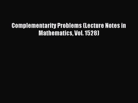 Download Complementarity Problems (Lecture Notes in Mathematics Vol. 1528) PDF Online