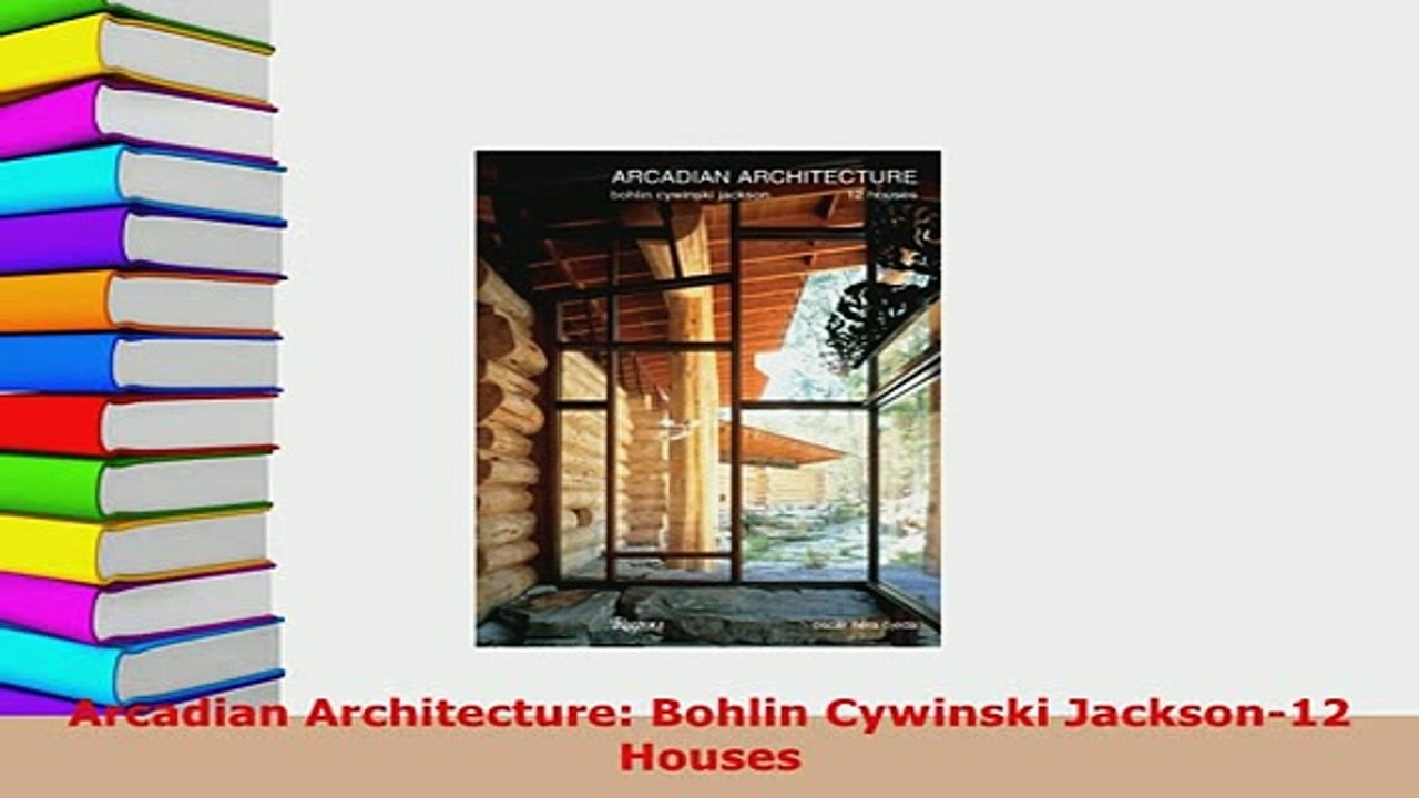 Download  Arcadian Architecture Bohlin Cywinski Jackson12 Houses PDF Online