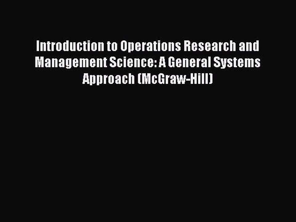Read Introduction to Operations Research and Management Science: A General Systems Approach