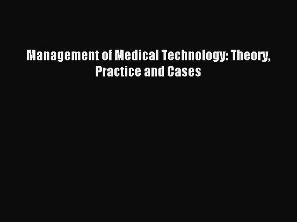 Read Management of Medical Technology: Theory Practice and Cases Ebook Free