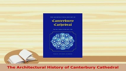Download  The Architectural History of Canterbury Cathedral PDF Full Ebook