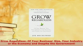 PDF  Grow Regardless Of Your Business Size Your Industry or the Economy and Despite the Read Full Ebook